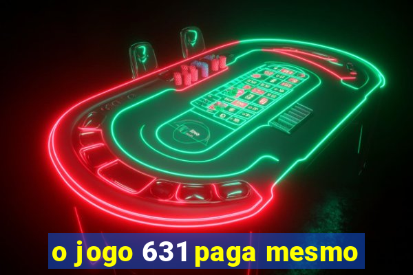 o jogo 631 paga mesmo